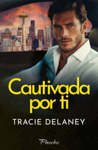 Title: Cautivada por ti, Author: Tracie Delaney