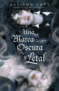 Title: Una marea oscura y letal / A Dark and Drowning Tide, Author: Allison Saft