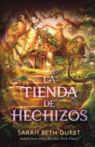 Title: La Tienda de hechizos, Author: Sarah Beth Durst