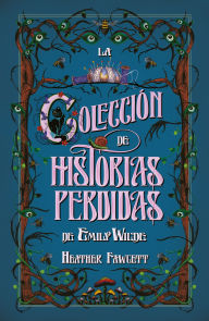 Title: ColecciÃ³n de historias perdidas de Emily Wilde, La, Author: Heather Fawcett