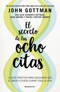 Title: El secreto de las ocho citas: Conversaciones esenciales para una vida de amor, Author: John M. Gottman