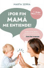 ¡Por fin mamá me entiende! / Finally, Mommy Understands Me!
