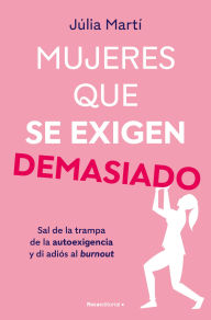 Title: Mujeres que se exigen demasiado/ Women Who Are Too Self-Demanding, Author: Júlia Martí