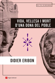 Title: Vida, vellesa i mort d'una dona del poble, Author: Didier Eribon