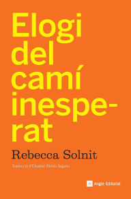 Title: Elogi del camí inesperat, Author: Rebecca Solnit