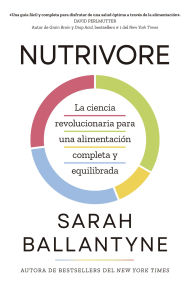 Title: Nutrivore (Nutrivore Spanish Edition): La nueva ciencia revolucionaria para obtener los nutrientes que necesitas de los alimentos que consumes., Author: Sarah Ballantyne