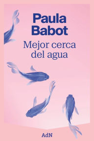 Title: Mejor cerca del agua, Author: Paula Babot