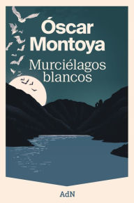 Title: Murciélagos blancos, Author: Óscar Montoya