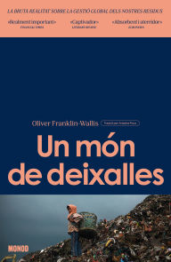 Title: Un món de deixalles: La bruta realitat de la gestió global dels nostres residus, Author: Oliver Franklin-Wallis
