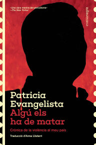 Title: Algú els ha de matar: Crònica de la violència al meu país, Author: Patricia Evangelista