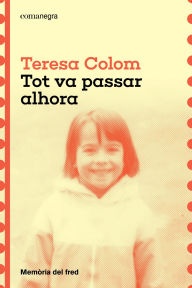 Title: Tot va passar alhora, Author: Teresa Colom