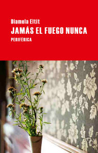 Title: Jamás el fuego nunca, Author: Diamela Eltit