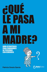 Title: ¿Qué le pasa a mi madre?, Author: Patricia Gracia Gracia