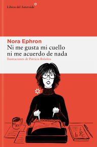 Title: Ni me gusta mi cuello ni me acuerdo de nada, Author: Nora Ephron