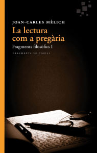 Title: La lectura com a pregària: Fragments filosòfics 1, Author: Joan Carles Mèlich