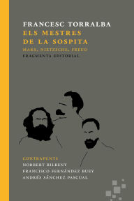 Title: Els mestres de la sospita: Marx, Nietzsche, Freud, Author: Francesc Torralba
