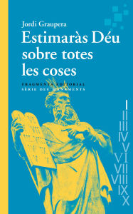 Title: Estimaràs Déu sobre totes les coses: Deu manaments, Author: Jordi Graupera