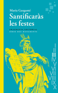 Title: Santificaràs les festes: Deu manaments, Author: Maria Garganté