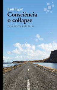 Title: Consciència o col·lapse, Author: Jordi Pigem