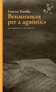 Title: Benaurances per a agnòstics, Author: Francesc Torralba