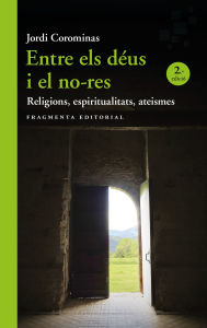 Title: Entre els déus i el no-res: Religions, espiritualitats, ateismes, Author: Jordi Corominas