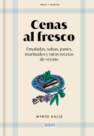 Title: Cenas al fresco (Mesa y mantel): Ensaladas, salsas, panes, marinados y otras recetas del verano, Author: Myrto Kalle