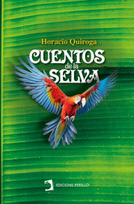 Title: Cuentos de la selva, Author: Horacio Quiroga