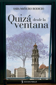 Title: Quizá desde la ventana, Author: Sara Mañero