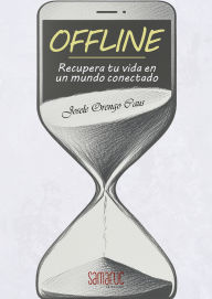 Title: Offline: Recupera tu vida en un mundo conectado, Author: Josele Orengo Caus