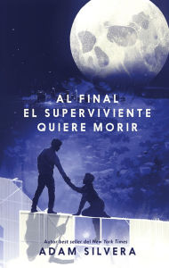 Title: Al final el superviviente quiere morir, Author: Adam Silvera