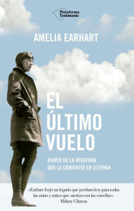 Title: El último vuelo: Diario de la aventura que la convirtió en leyenda, Author: Amelia Earhart
