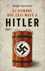 Title: El hombre que casi mató a Hitler, Author: Jorge Carrasco