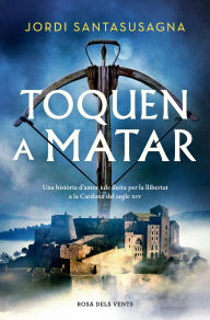 Title: Toquen a matar: Una història d'amor i de lluita per la llibertat a la Cardona del segle XIV, Author: Jordi Santasusagna