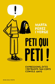 Title: Peti qui peti!: Expressions, dites i refranys tan certs com els anys, Author: Marta Pérez Verge