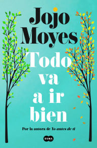 Title: Todo va a ir bien, Author: Jojo Moyes