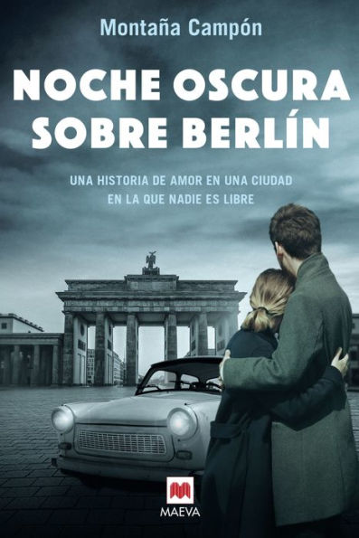 Noche oscura sobre Berlín: Una historia de amor en una ciudad en la que nadie es libre