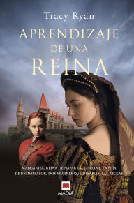 Title: Aprendizaje de una reina: Margarita, reina de Navarra y Jehane, la hija de un impresor. Dos mujeres que desafían las reglas, Author: Tracy Ryan