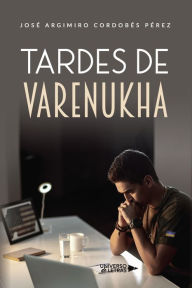 Title: Tardes de Varenukha, Author: José Argimiro Cordobés Pérez