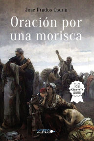 Title: Oración por una morisca, Author: José Prados Osuna