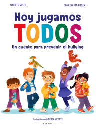 Title: Hoy jugamos todos. Un cuento para prevenir el bullying / Today We All Play, Author: Alberto Soler