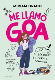 Title: Me llamo Goa 1 - Me llamo Goa (edición especial limitada): El día que se paró el mundo, Author: Míriam Tirado