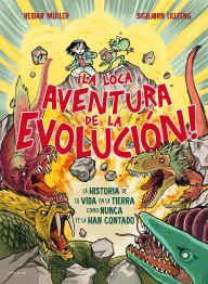 Title: ¡La loca aventura de la evolución! La historia de la vida en la tierra como nunca te la han contado / Life Is Dangerous!, Author: Reidar Muller