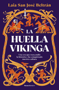 Title: La huella vikinga: Una era que trascendió la historia y ha conquistado nuestra cultura, Author: Laia San José Beltrán