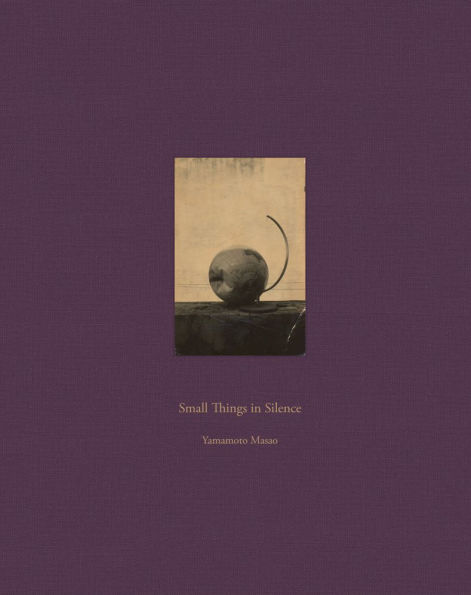 Masao Yamamoto: Small Things in Silence: Third Edition