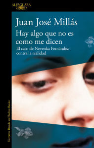 Title: Hay algo que no es como me dicen / There Is Something That Isn't as They Say It Is, Author: Juan José Millás