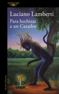 Free online ebook downloads for kindle Para hechizar un cazador (Premio Clarín 2023) / To Bewitch a Hunter by Luciano Lamberti
