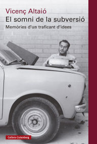 Title: El somni de la subversió: Memòries d'un traficant d'idees, Author: Vicenç Altaió
