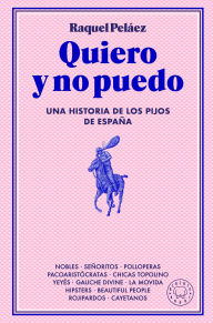 Title: Quiero y no puedo: Una historia de los pijos de España, Author: Raquel Peláez