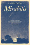 Alternative view 1 of Mirabilis. Cinco intuiciones que han revolucionado nuestra concepción del universo / Mirabilis. The Story of Astrophysics in Five Revolutions