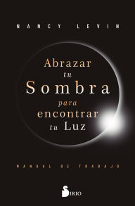 Title: Abrazar tu sombra para encontrar tu luz, Author: Nancy Levin